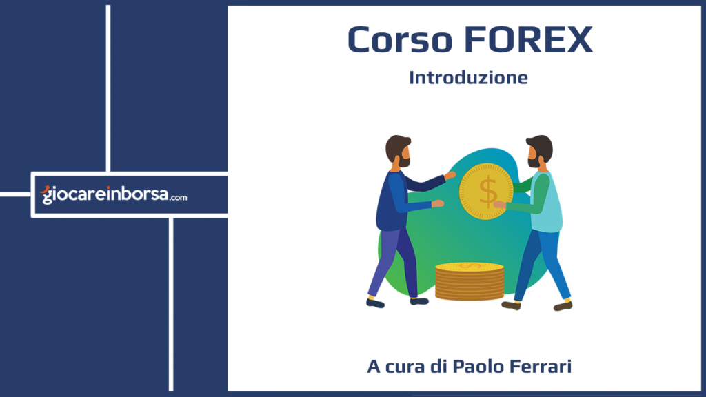 Introduzione del Corso Forex di Giocare in Borsa, a cura di Paolo Ferrari