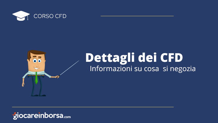 Dettagli dei CFD, informazioni su cosa si negozia