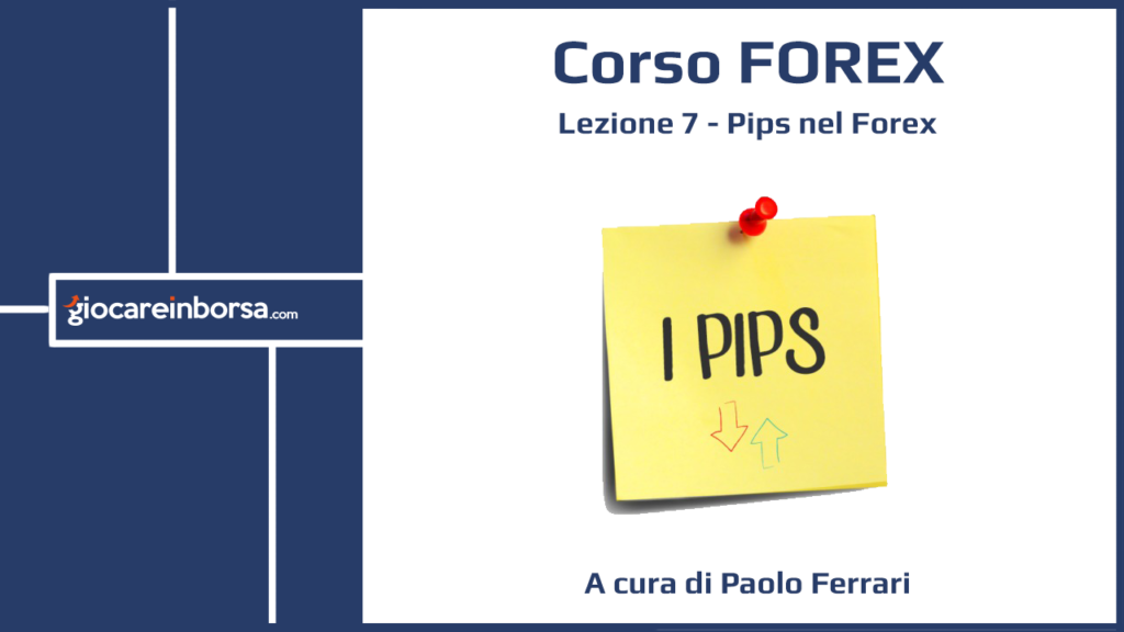 Lezione 7 del Corso Forex di Giocare in Borsa dedicata ai Pips nel Forex
