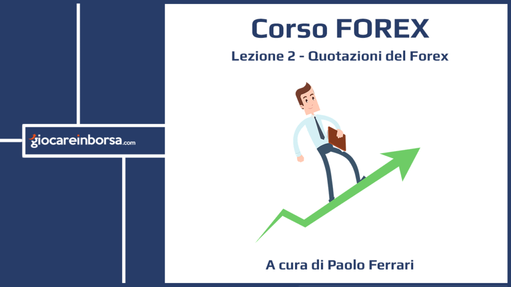 Lezione 2 del Corso Forex di Giocare in Borsa, dedicata alle quotazioni del Forex