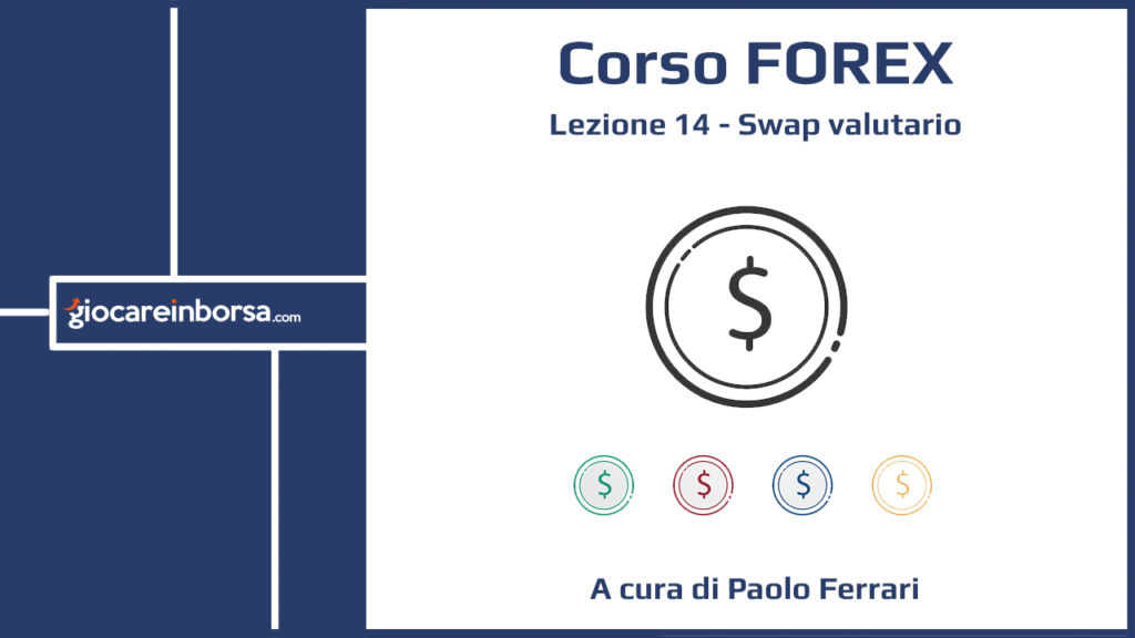 Lezione 14 del Corso Forex di Giocare in Borsa dedicata allo swap valutario