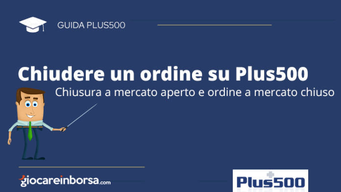 Come chiudere un ordine su Plus500 a mercato aperto o chiuso